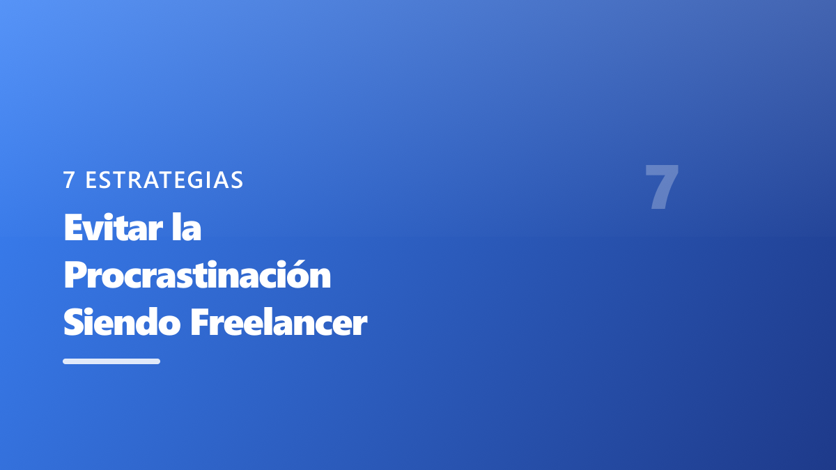 Evitar la Procrastinación Siendo Freelancer: 7 Estrategias Comprobadas